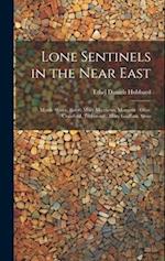 Lone Sentinels in the Near East : Myrtle Shane, Bitlis : Mary Matthews, Monastir : Olive Crawford, Trebizond : Mary Graffam, Sivas 