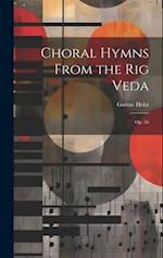 Choral Hymns From the Rig Veda : Op. 26 