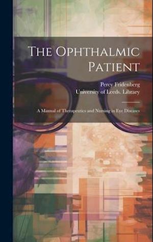 The Ophthalmic Patient : a Manual of Therapeutics and Nursing in Eye Diseases