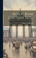Robert Blum Und Seine Zeit...