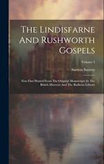 The Lindisfarne And Rushworth Gospels: Now First Printed From The Original Manuscripts In The British Museum And The Bodleian Library; Volume 4 