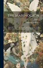 The Mabinogion: From The Llyfr. Cocho Hergest, And Other Ancient Welsh Manuscripts. Part 3, Containing Geraint The Son Of Erbin; Volume 2 