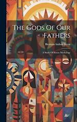 The Gods Of Our Fathers: A Study Of Saxon Mythology 