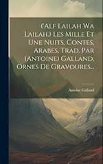 ('alf Lailah Wa Lailah.) Les Mille Et Une Nuits, Contes, Arabes, Trad. Par (antoine) Galland, Ornes De Gravoures...