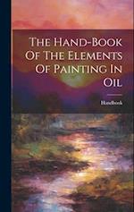 The Hand-book Of The Elements Of Painting In Oil 