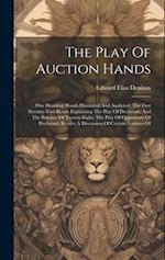 The Play Of Auction Hands: One Hundred Hands Illustrated And Analyzed, The First Seventy-two Hands Explaining The Play Of Declarant, And The Balance O