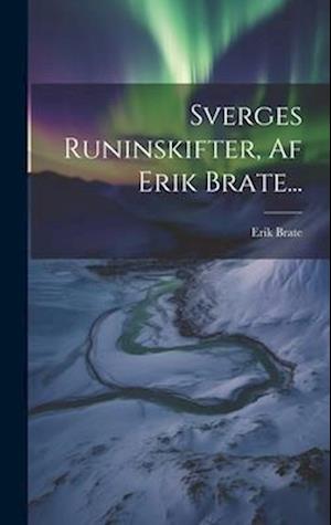 Sverges Runinskifter, Af Erik Brate...