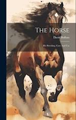 The Horse: His Breeding, Care And Use 