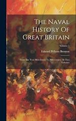 The Naval History Of Great Britain: From The Year Mdcclxxxiii To Mdcccxxxvi : In Two Volumes; Volume 1 