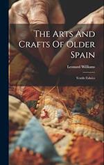 The Arts And Crafts Of Older Spain: Textile Fabrics 