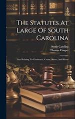 The Statutes At Large Of South Carolina: Acts Relating To Charleston, Courts, Slaves, And Rivers 