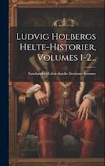 Ludvig Holbergs Helte-historier, Volumes 1-2...