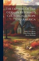 The Fathers Of The German Reformed Church In Europe And America; Volume 1 