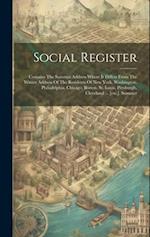 Social Register: Contains The Summer Address Where It Differs From The Winter Address Of The Residents Of New York, Washington, Philadelphia, Chicago,