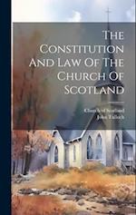 The Constitution And Law Of The Church Of Scotland 