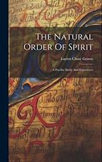 The Natural Order Of Spirit: A Psychic Study And Experience 