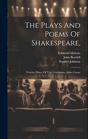 The Plays And Poems Of Shakespeare,: Pericles, Prince Of Tyre. Coriolanus. Julius Caesar