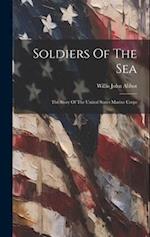 Soldiers Of The Sea: The Story Of The United States Marine Corps 