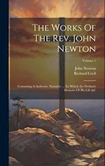 The Works Of The Rev. John Newton: Containing A Authentic Narrative ... To Which Are Prefixed, Memoirs Of His Life &c; Volume 1 