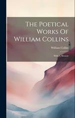 The Poetical Works Of William Collins: With A Memoir 