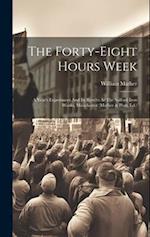 The Forty-eight Hours Week: A Year's Experiment And Its Results At The Salford Iron Works, Manchester (mather & Platt, Ld.) 