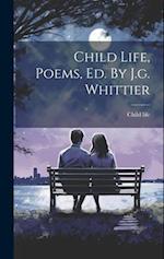 Child Life, Poems, Ed. By J.g. Whittier 