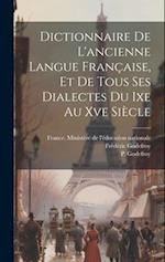 Dictionnaire De L'ancienne Langue Française, Et De Tous Ses Dialectes Du Ixe Au Xve Siècle 