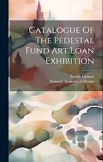 Catalogue Of The Pedestal Fund Art Loan Exhibition 
