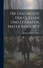 Die Geschichte der Quellen und Literatur, Erster band, 1875