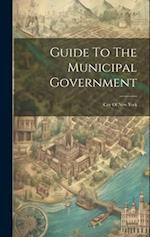 Guide To The Municipal Government: City Of New York 
