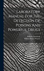 Laboratory Manual For The Detection Of Poisons And Powerful Drugs 