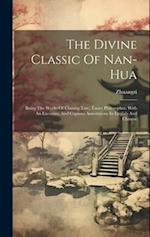 The Divine Classic Of Nan-hua: Being The Works Of Chuang Tsze, Taoist Philosopher. With An Excursus, And Copious Annotations In English And Chinese 