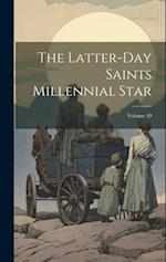 The Latter-day Saints Millennial Star; Volume 49 