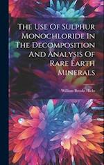 The Use Of Sulphur Monochloride In The Decomposition And Analysis Of Rare Earth Minerals 