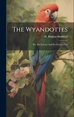 The Wyandottes: For The Fancier And For General Use 