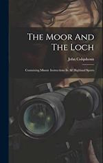 The Moor And The Loch: Containing Minute Instructions In All Highland Sports 