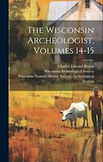 The Wisconsin Archeologist, Volumes 14-15 
