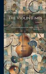The Violin Times: A Journal For Professional And Amateur Violinists And Quartet Players; Volume 12 