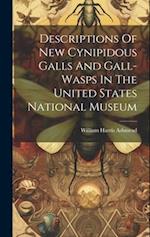 Descriptions Of New Cynipidous Galls And Gall-wasps In The United States National Museum 