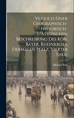 Versuch einer geographisch- historisch- statistischen Beschreibung des kön. bayer. Rheinkrises, dermalen Pfalz, Vierter Theil
