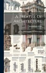 A Treatise Of Architecture: With Remarks And Observations 