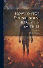 How To Stop Drunkenness [ed. By T.b. Smithies 