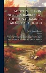Address Of Hon. Norris S. Barratt At The John Chambers Memorial Church: 28th And Morris Streets, Philadelphia, Monday, June 7, 1915, Upon His Unveilin