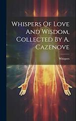 Whispers Of Love And Wisdom, Collected By A. Cazenove 