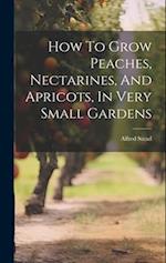 How To Grow Peaches, Nectarines, And Apricots, In Very Small Gardens 