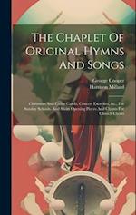 The Chaplet Of Original Hymns And Songs: Christmas And Easter Carols, Concert Exercises, &c., For Sunday Schools, And Short Opening Pieces And Chants 