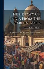 The History Of India From The Earliest Ages: Pt. I. Mussulman Rule. Pt.ii. Mogul Empire. Aurangzeb 