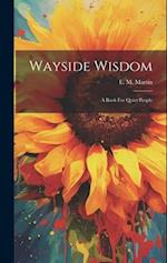 Wayside Wisdom: A Book For Quiet People 