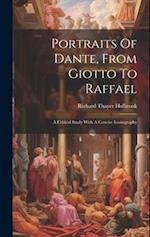 Portraits Of Dante, From Giotto To Raffael: A Critical Study With A Concise Iconography 