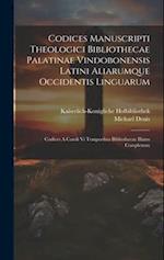 Codices Manuscripti Theologici Bibliothecae Palatinae Vindobonensis Latini Aliarumque Occidentis Linguarum